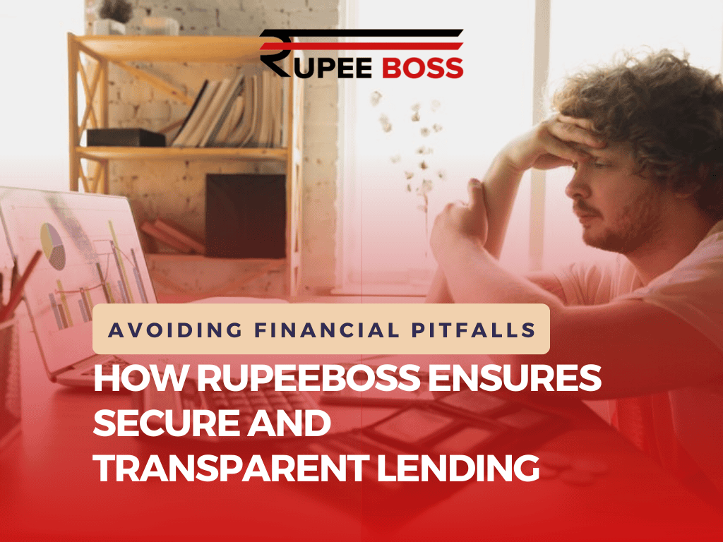 Avoiding Financial Pitfalls: How RupeeBoss Ensures Secure and Transparent Lending
